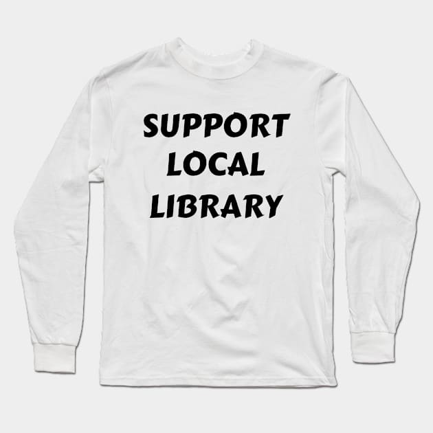 Support Local Library Long Sleeve T-Shirt by Petalprints